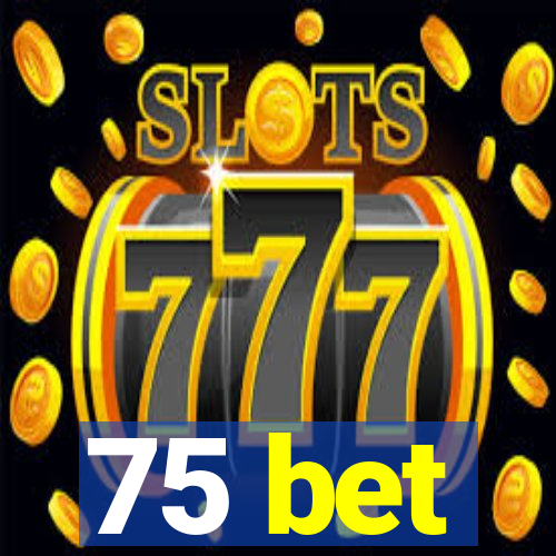 75 bet